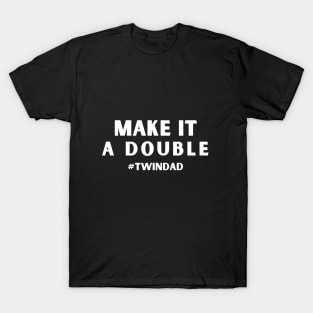 Make It A Double Twin Dad T-Shirt